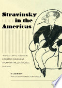 Stravinsky in the Americas : transatlantic tours and domestic excursions from wartime Los Angeles (1925-1945) /
