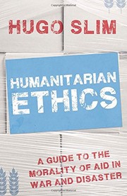 Humanitarian ethics : a guide to the morality of aid in war and disaster /