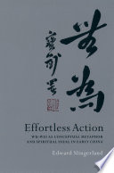 Effortless action : Wu-wei as conceptual metaphor and spiritual ideal in early China /