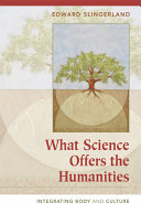 What science offers the humanities : integrating body and culture /