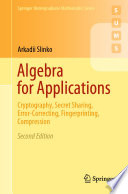 Algebra for Applications : Cryptography, Secret Sharing, Error-Correcting, Fingerprinting, Compression /