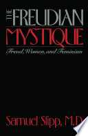 The Freudian mystique : Freud, women, and feminism /