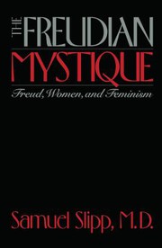 The Freudian mystique : Freud, women, and feminism /