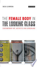 The female body in the looking-glass : contemporary art, aesthetics and genderland /