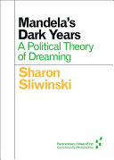 Mandela's dark years : a political theory of dreaming /