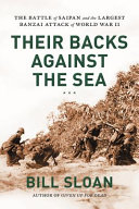 Their backs against the sea : the battle of Saipan and the largest banzai attack of World War II /