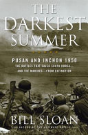 The darkest summer : Pusan and Inchon 1950 : the battles that saved South Korea--and the Marines--from extinction /