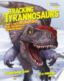 Tracking Tyrannosaurs : meet T. rex's fascinating family, from tiny terrors to feathered giants /