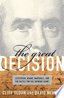The great decision : Jefferson, Adams, Marshall, and the battle for the Supreme Court /