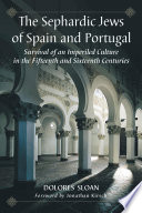 The Sephardic Jews of Spain and Portugal : survival of an imperiled culture in the fifteenth and sixteenth centuries /