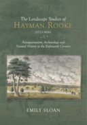 The landscape studies of Hayman Rooke (1723-1806) : antiquarianism, archaeology and natural history in the eighteenth century /