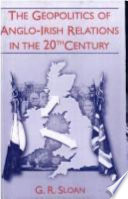 The geopolitics of Anglo-Irish relations in the twentieth century /
