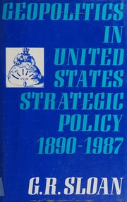 Geopolitics in United States strategic policy, 1890-1987 /