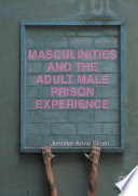 Masculinities and the adult male prison experience /