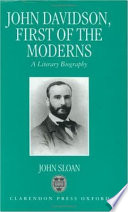 John Davidson, first of the moderns : a literary biography /
