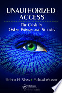Unauthorized access : the crisis in online privacy and security /