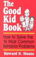 The good kid book : how to solve the 16 most common behavior problems /