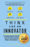 Think like an innovator : 76 inspiring business lessons from the world's greatest thinkers and innovators /