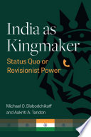 India as kingmaker : status quo or revisionist power /