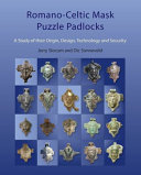 Romano-Celtic mask puzzle padlocks : a study of their origin, design, technology and security : 156 artifacts from the 2nd/1st century BC to the 4th century AD /
