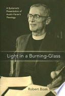 Light in a burning-glass : a systematic presentation of Austin Farrer's theology /