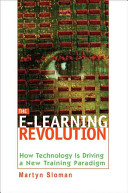 The e-learning revolution : how technology is driving a new training paradigm /