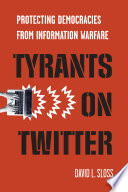 Tyrants on Twitter : protecting democracies from information warfare /