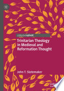 Trinitarian Theology in Medieval and Reformation Thought /