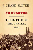 No quarter : the Battle of the Crater, 1864 /