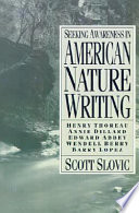 Seeking awareness in American nature writing : Henry Thoreau, Annie Dillard, Edward Abbey, Wendell Berry, Barry Lopez /