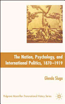 The nation, psychology, and international politics, 1870-1919 /