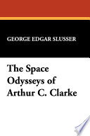 The space odysseys of Arthur C. Clarke /