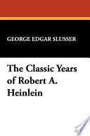 The classic years of Robert A. Heinlein /