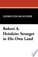 Robert A. Heinlein, stranger in his own land /