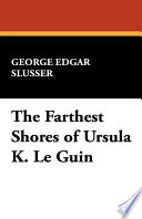 The farthest shores of Ursula K. Le Guin /
