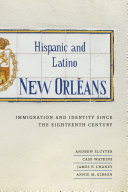 Hispanic and Latino New Orleans : immigration and identity since the eighteenth century /