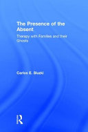 The presence of the absent : therapy with families and their ghosts /
