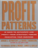Profit patterns : 30 ways to anticipate and profit from strategic forces reshaping your business /