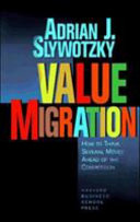 Value migration : how to think several moves ahead of the competition /