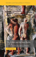 Sex, soldiers and the South Pacific, 1939-45 : queer identities in Australia in the Second World War /