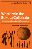 Warfare in the Sokoto Caliphate : historical and sociological perspectives /