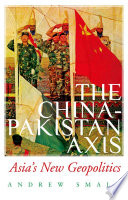 The China-Pakistan axis : Asia's new geopolitics /