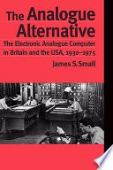 The analogue alternative : the electronic analogue computer in Britain and the USA, 1930-1975 /