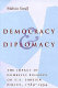 Democracy & diplomacy : the impact of domestic politics on U.S. foreign policy, 1789-1994 /