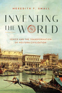 Inventing the world : Venice and the transformation of Western civilization /