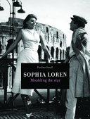 Sophia Loren : moulding the star /