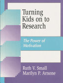 Turning kids on to research : the power of motivation /