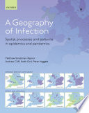 A geography of infection : spatial processes and patterns in epidemics and pandemics /