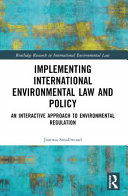 Implementing international environmental law and policy : an interactive approach to environmental regulation /