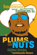 Plums or nuts = Bagesaanag Maagizhaa Bagaanag : Ojibwe stories of Anishinaabe humor /